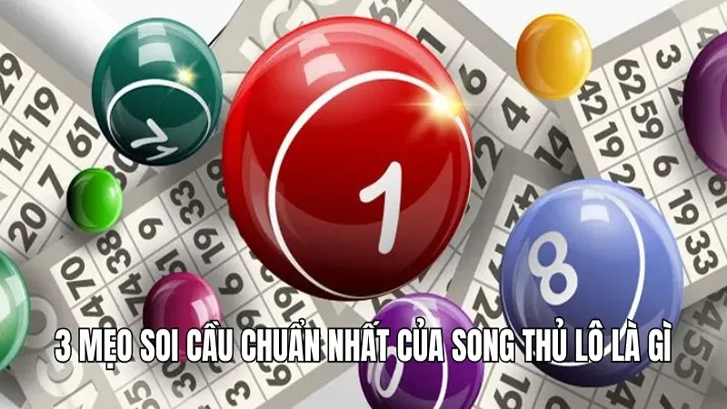 Song thủ lô là gì? 3 phương pháp soi cầu hiệu quả tại WIN777 3 3 mẹo soi cầu chuẩn nhất của song thủ lô là gì