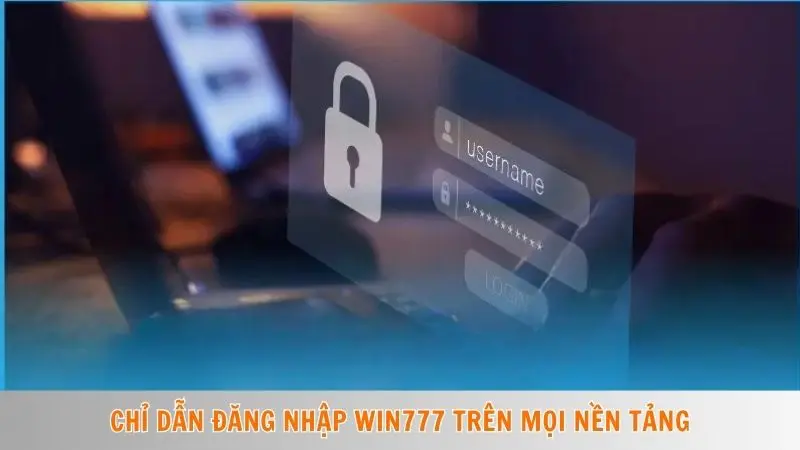 Đăng nhập Win777 1 Chỉ dẫn đăng nhập Win777 trên mọi nền tảng