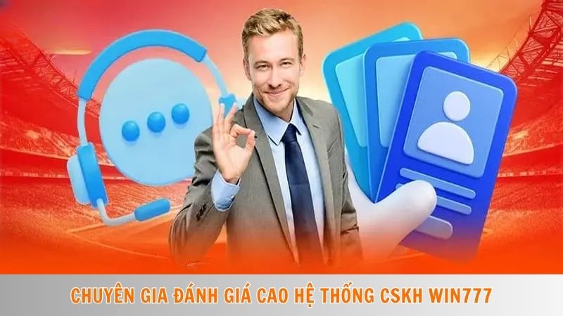 Liên hệ Win777 4 Chuyên gia đánh giá cao hệ thống CSKH Win777