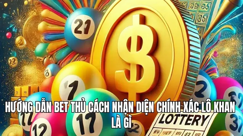 Lô khan là gì? 3 phương pháp soi cầu chuẩn chỉnh từ WIN777 2 Hướng dẫn bet thủ cách nhận diện chính xác lô khan là gì