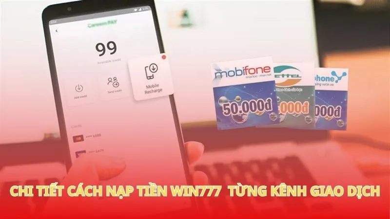Nạp tiền Win777 1 Chi tiết cách nạp tiền Win777 cho từng kênh giao dịch