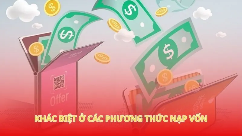 Nạp tiền Win777 2 Khác biệt ở các phương thức nạp vốn