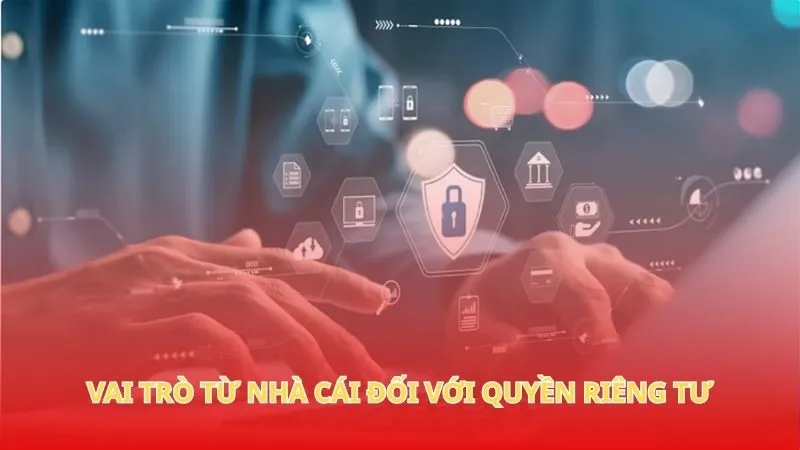 Quyền riêng tư Win777 4 Vai trò từ nhà cái đối với quyền riêng tư