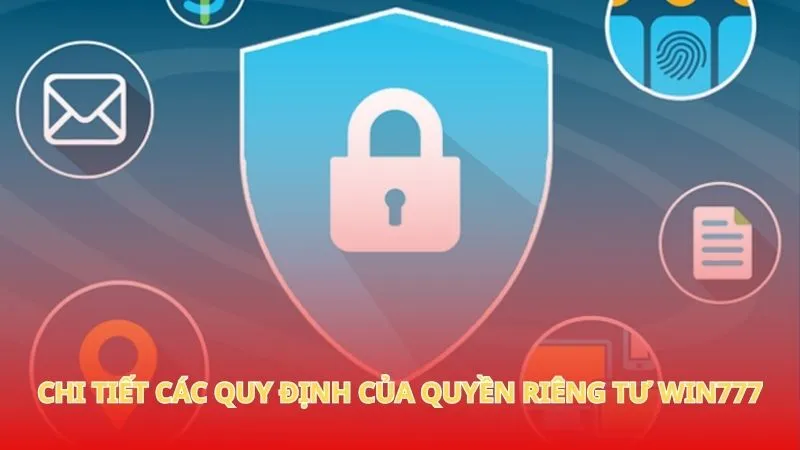 Quyền riêng tư Win777 1 Chi tiết các quy định của quyền riêng tư Win777